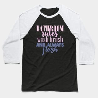 Bathroom Rules Wash Brush Always Flush Baseball T-Shirt